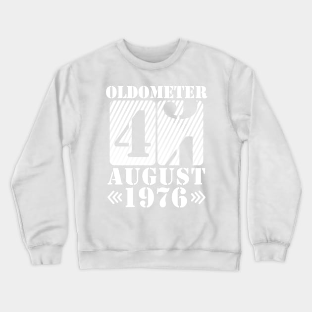 Oldometer 44 Years Old Was Born In August 1976 Happy Birthday To Me You Crewneck Sweatshirt by DainaMotteut
